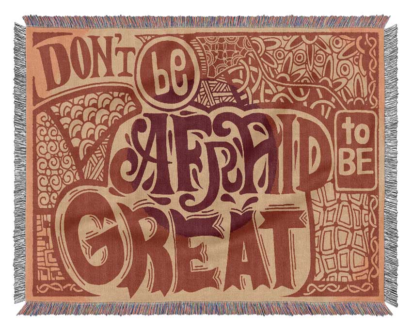 Dont Be Afraid To Be Great Woven Blanket