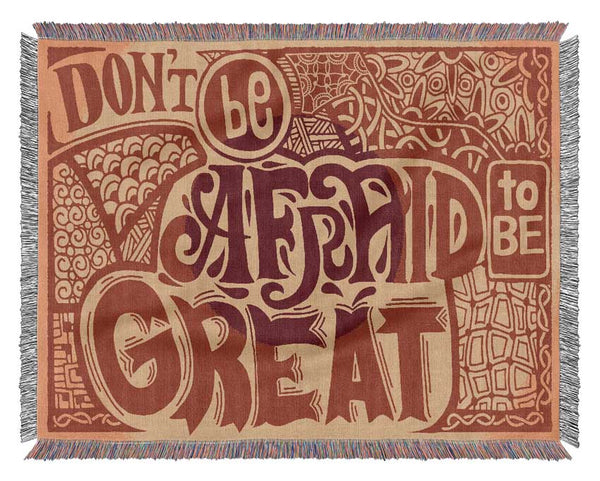 Dont Be Afraid To Be Great Woven Blanket