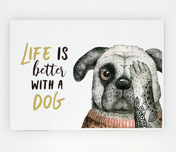 Life Is Better With A Dog Print Poster Wall Art