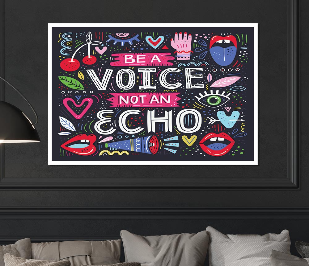 Be A Voice Not An Echo Print Poster Wall Art