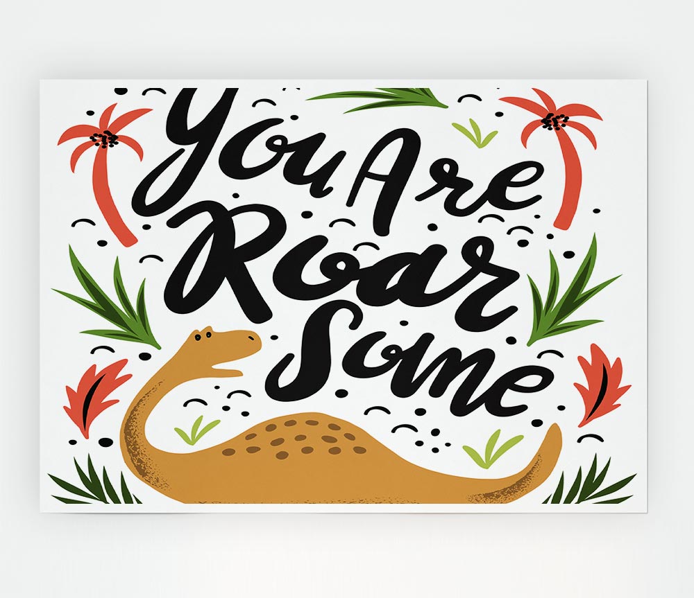 You Are Roarsome Print Poster Wall Art