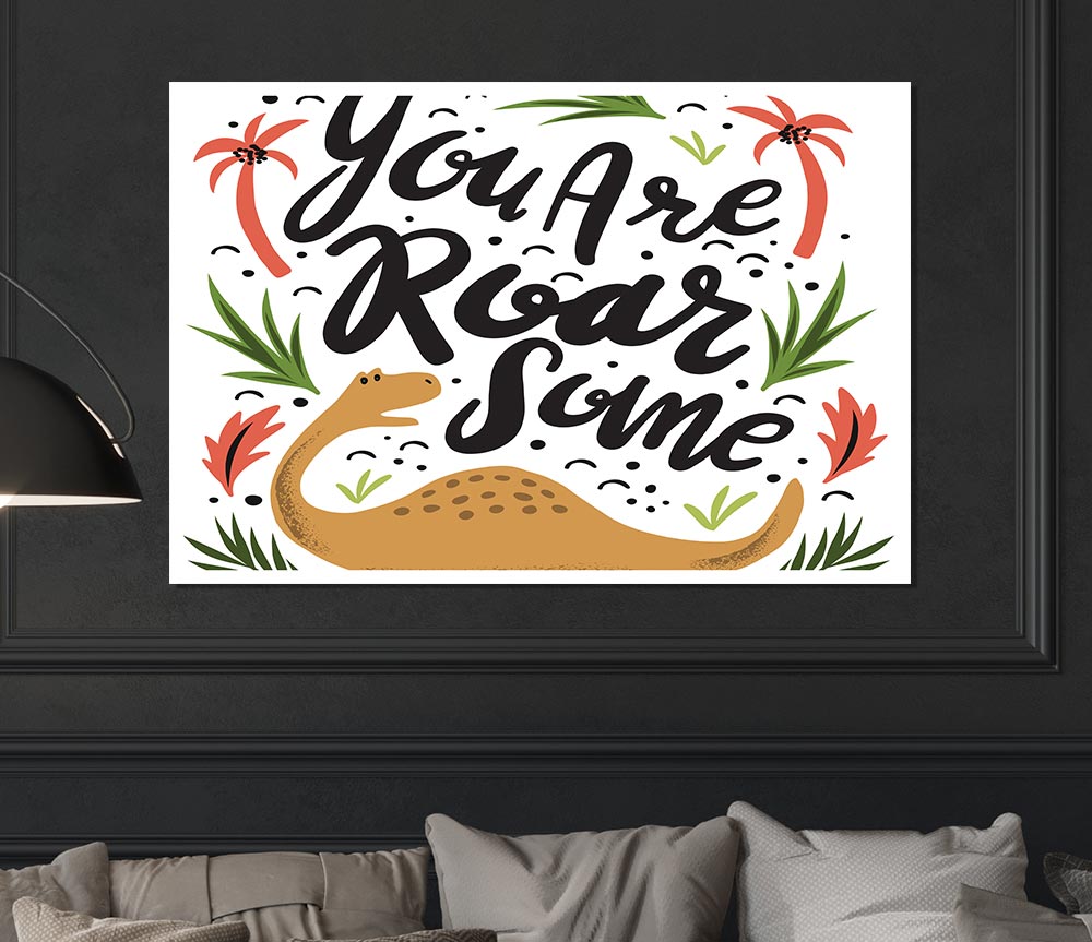 You Are Roarsome Print Poster Wall Art