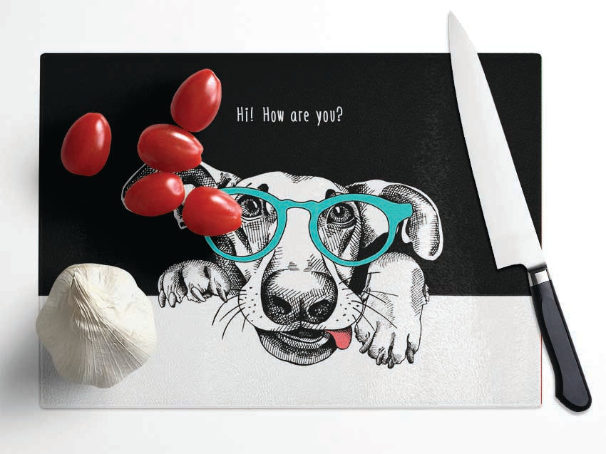 Hi How Are You Dog Glass Chopping Board