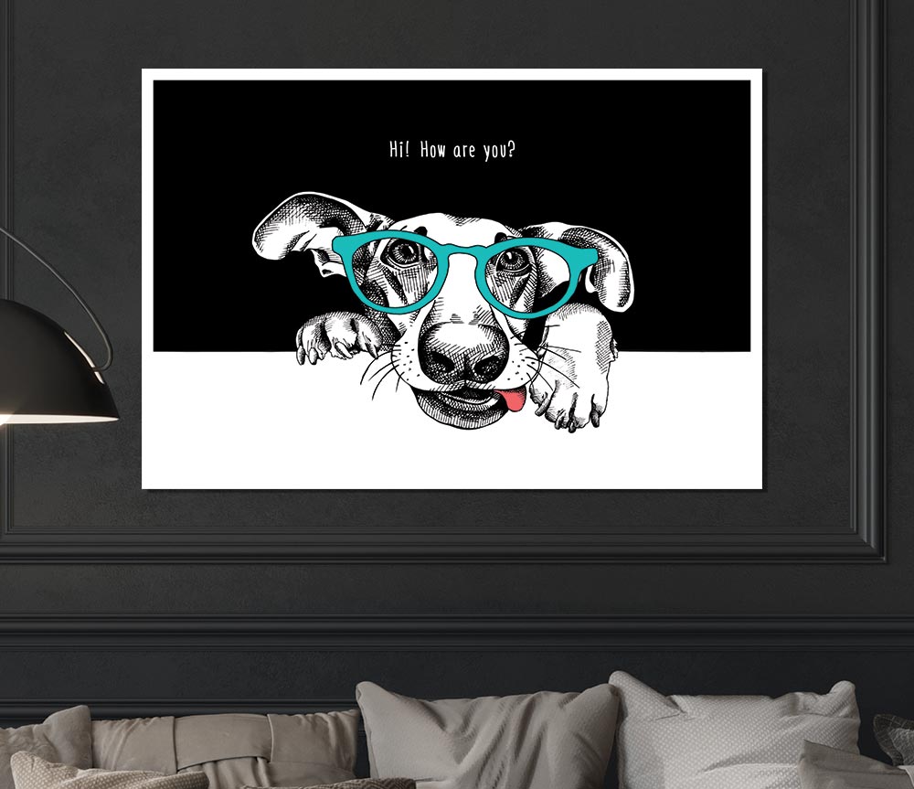 Hi How Are You Dog Print Poster Wall Art