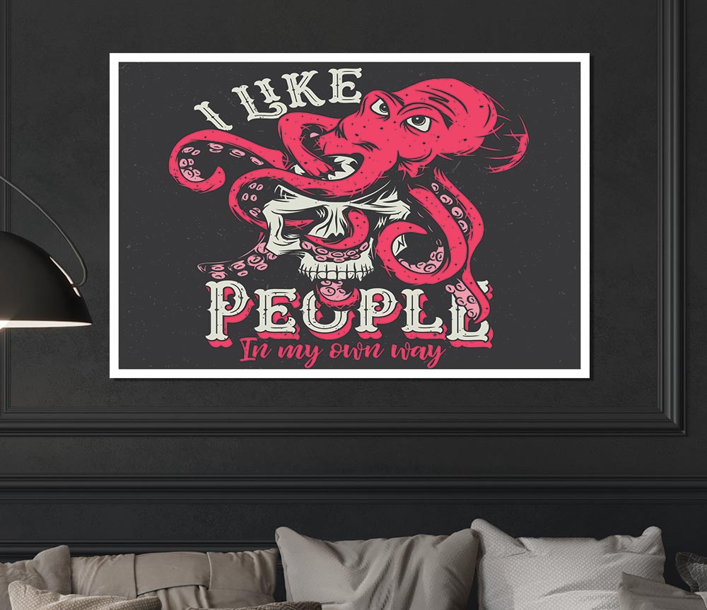 I Like People In My Own Way Print Poster Wall Art