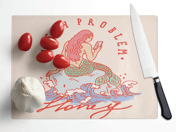 Not My Problem Mermaid Glass Chopping Board