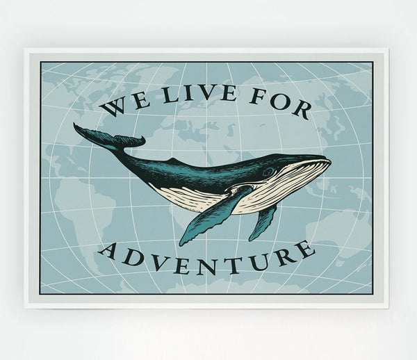 We Live For Adventure Print Poster Wall Art