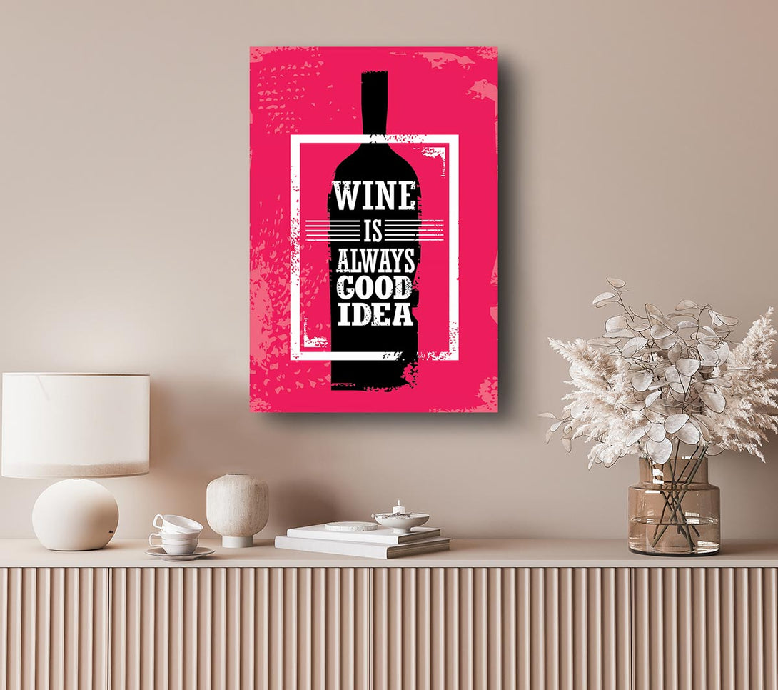 Picture of Wine Is Always Good Idea Canvas Print Wall Art