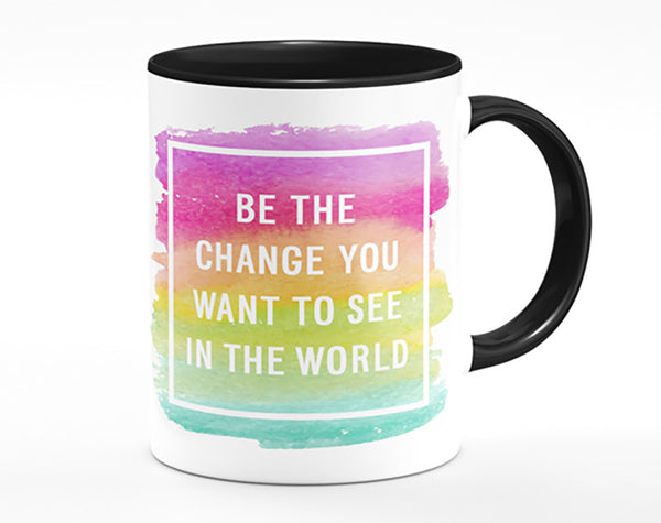 Be The Change You Want To See Mug