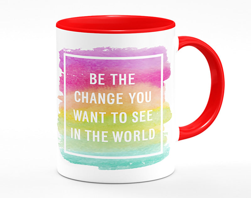 Be The Change You Want To See Mug