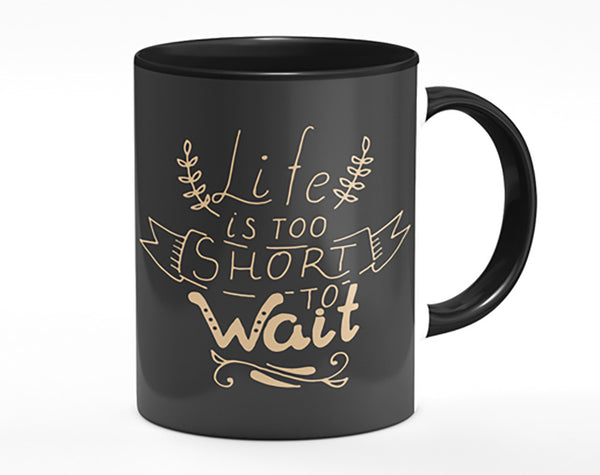 Life Is Too Short Mug