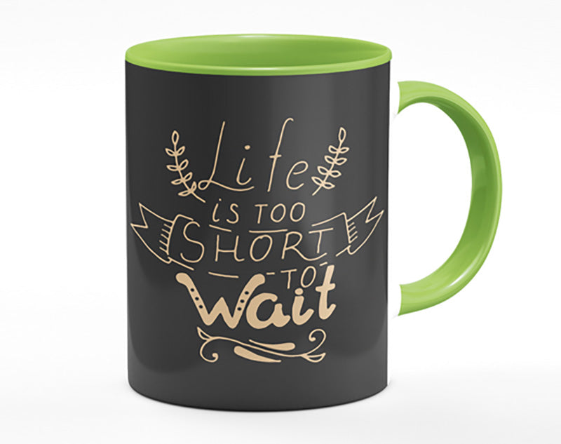 Life Is Too Short Mug