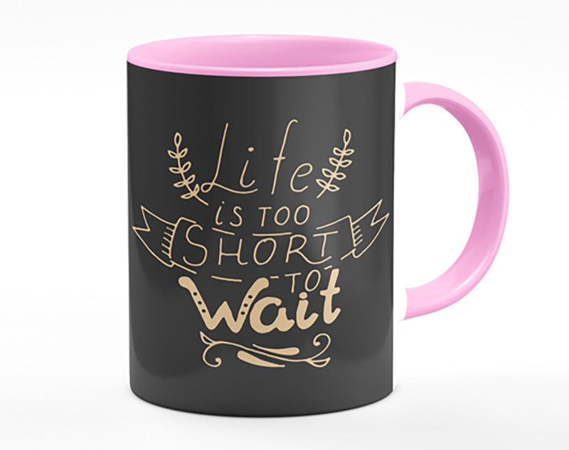 Life Is Too Short Mug