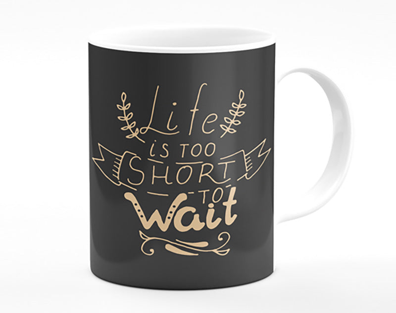 Life Is Too Short Mug