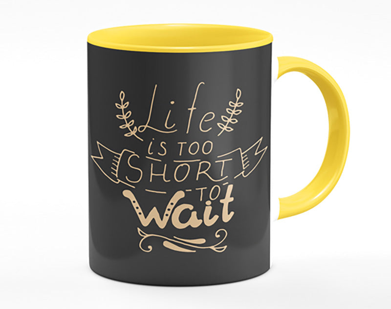 Life Is Too Short Mug