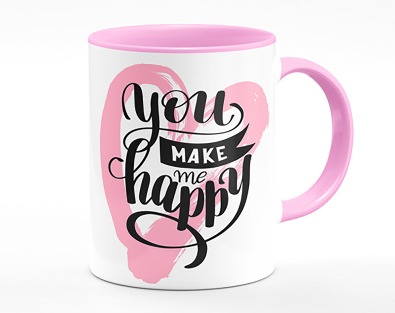 You Make Me Happy 1 Mug