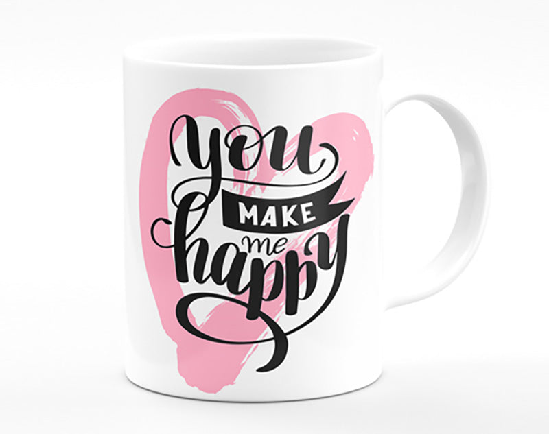 You Make Me Happy 1 Mug