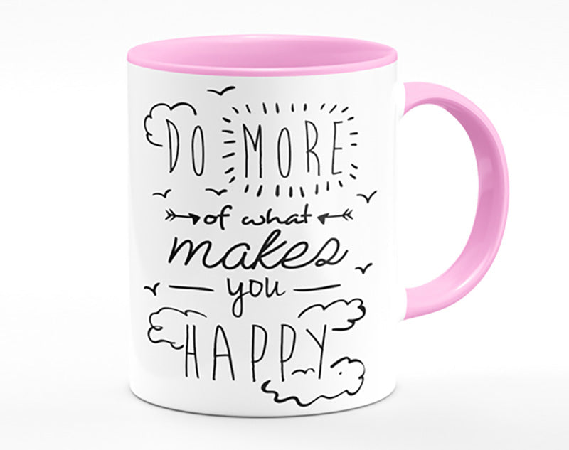 Do More Of What Makes You Happy 1 Mug