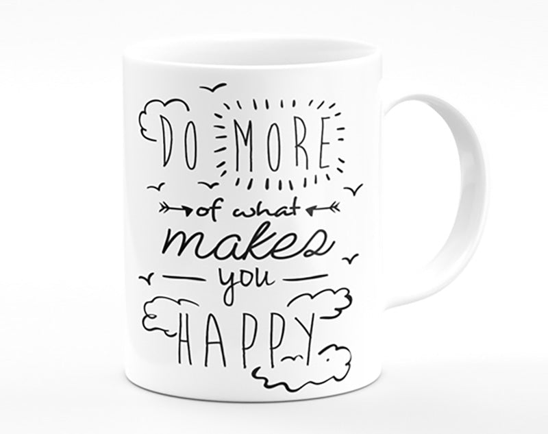 Do More Of What Makes You Happy 1 Mug