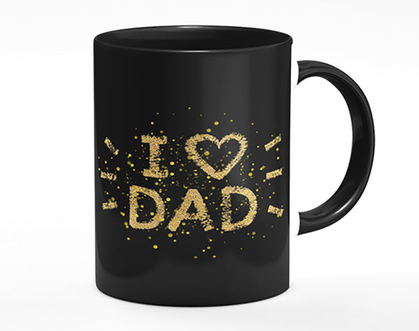 I Love Dad Mug