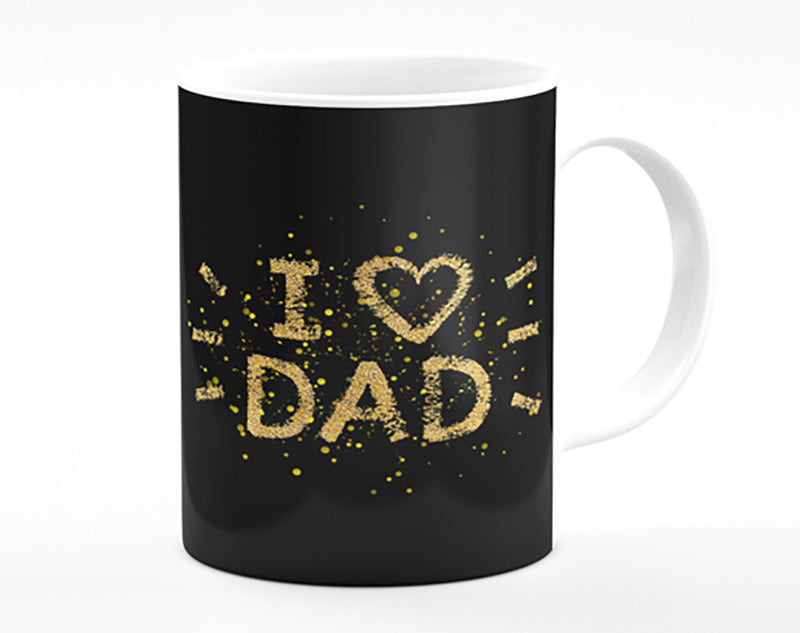 I Love Dad Mug