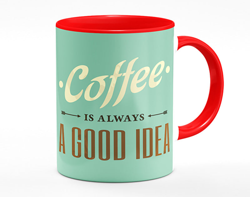 Coffee Always A Good Idea Mug