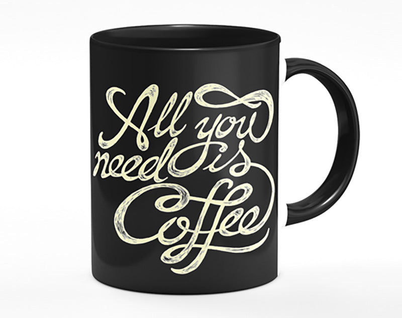 All You Need Is Coffee Mug